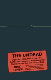 Cover of: The Undead Organ Harvesting The Icewater Test Beatingheart Cadavers How Medicine Is Blurring The Line Between Life And Death