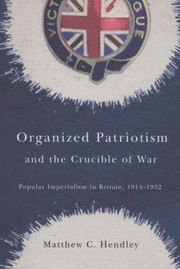 Cover of: Organized Patriotism And The Crucible Of War Popular Imperialism In Britain 19141932