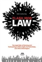 Cover of: Flash Mob Law The Legal Side Of Planning And Participating In Pillow Fights No Pants Rides And Other Shenanigans