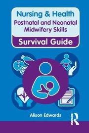 Postnatal Neonatal Midwifery Skills by Alison Edwards