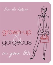 Cover of: Grownup Gorgeous In Your 60s