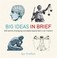 Cover of: Big Ideas In Brief 200 Worldchanging Concepts Explained In An Instant