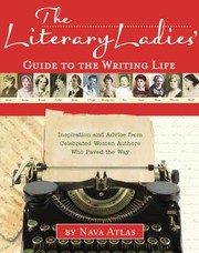 Cover of: The Literary Ladies Guide To The Writing Life Inspiration And Advice From Celebrated Women Authors Who Paved The Way