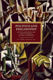 Cover of: Politics And Philosophy Niccolo Machiavelli And Louis Althussers Aleatory Materialism