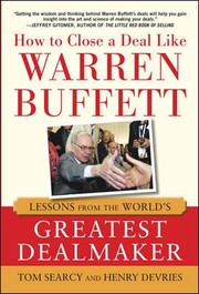 How To Close A Deal Like Warren Buffett Lessons From The Worlds Greatest Dealmaker by Tom Searcy