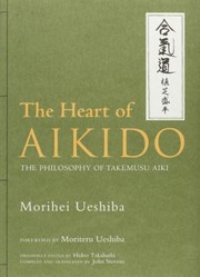 Cover of: The Heart Of Aikido The Philosophy Of Takemusu Aiki