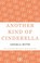 Cover of: Another Kind Of Cinderella And Other Stories