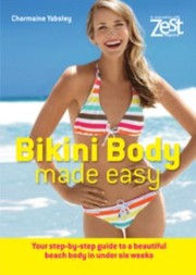 Cover of: Bikini Body Made Easy Top Tips For A Beautiful Beach Body In Under 6 Weeks