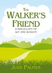 Cover of: The Walkers Friend A Miscellany Of Wit And Wisdom