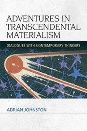 Adventures In Transcendental Materialism Dialogues With Contemporary Thinkers by Adrian Johnston