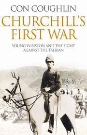 Churchills First War Young Winston And The Fight Against The Taliban by Con Coughlin