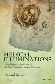 Cover of: Medical Illuminations Using Evidence Visualization And Statistical Thinking To Improve Healthcare