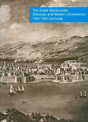 The Greek World Under Ottoman And Western Domination 15th19th Centuries Proceedings Of The International Conference In Conjunction With The Exhibition From Byzantium To Modern Greece Hellenic Art In Adversity 15431830 December 15 2005may 6 2006 Onassis Cultural Center New York by Paschalis M. Kitromilides