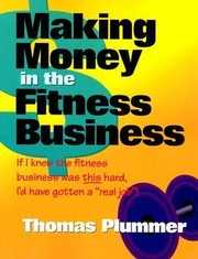 Cover of: Making Money In The Fitness Business If I Knew The Fitness Business Was This Hard Id Have Gotten A Real Job