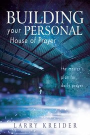 Cover of: Building Your Personal House Of Prayer The Masters Plan For Daily Prayer