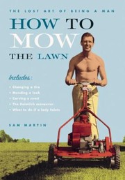 Cover of: How To Mow The Lawn The Lost Art Of Being A Man