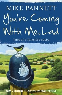 You're Coming With Me Lad - Tales of a Yorkshire Bobby