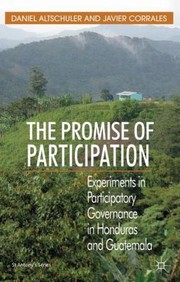 Cover of: The Promise Of Participation Experiments In Participatory Governance In Honduras And Guatemala