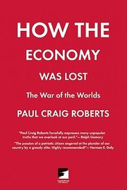 How The Economy Was Lost by Paul Craig Roberts