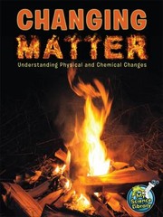 Cover of: Changing Matter Understanding Physical And Chemical Changes