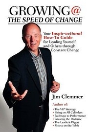 Cover of: Growing The Speed Of Change Your Inspiractional Howto Guide For Leading Yourself And Others Through Constant Change