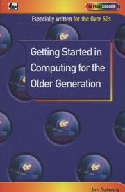 Getting Started In Computing For The Older Generation by James Gatenby