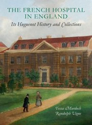 The French Hospital In England Its Huguenot History And Collections by Randolph Vigne