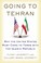 Cover of: Going To Tehran Why The United States Must Come To Terms With The Islamic Republic Of Iran