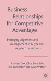 Cover of: Business Relationships for Competitive Advantage by Andrew Cox, Chris Lonsdale, Joe Sanderson, Glyn Watson