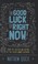 Cover of: The Good Luck Of Right Now