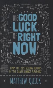 The Good Luck Of Right Now by Matthew Quick, Matthew Quick
