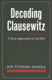 Cover of: Decoding Clausewitz A New Approach To On War