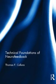Technical Foundations Of Neurofeedback by Thomas F. Collura