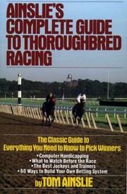 Ainslies Complete Guide To Thoroughbred Racing by Tom Ainslie