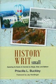 History Writ Small Exploring Its Nooks Crannied By Barge Boat And Balloon by Priscilla L. Buckley