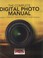 Cover of: The Complete Digital Photo Manual Your 1 Guide For Better Photography