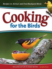 Cover of: Cooking For The Birds Recipes To Attract And Feed Backyard Birds