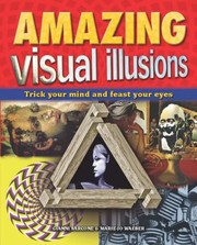 Cover of: Amazing Visual Illusions Trick Your Mind And Feast Your Eyes