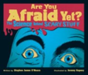 Are You Afraid Yet The Science Behind Scary Stuff by Stephen James Omeara