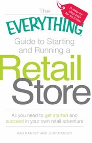 Cover of: The Everything Guide To Starting And Running A Retail Store All You Need To Get Started And Succeed In Your Own Retail Adventure