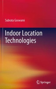 Indoor Location Technologies by Subrata Goswami