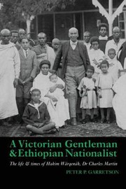 Cover of: A Victorian Gentleman Ethiopian Nationalist The Life Times Of Hakim Wrqenh Dr Charles Martin