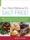 Cover of: You Wont Believe Its Saltfree 125 Hearthealthy Lowsodium And Nosodium Recipes Using Flavorful Spice Blends