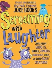 Cover of: Screaming With Laughter Jokes About Ghosts Ghouls Zombies Dinosaurs Bugs And Other Scary Creatures