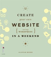 Cover of: Create Your Own Website Using Wordpress In A Weekend