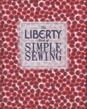 Cover of: The Liberty Book Of Simple Sewing A Collection Of 25 Easysew Projects For The Home