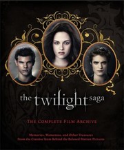 Cover of: The Twilight Saga The Complete Film Archive Memories Mementos And Other Treasures From The Creative Team