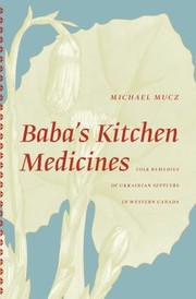 Cover of: Babas Kitchen Medicines Folk Remedies Of Ukrainian Settlers In Western Canada by 