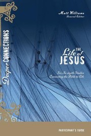 The Life Of Jesus Six Indepth Studies Connecting The Bible To Life by Matt Williams