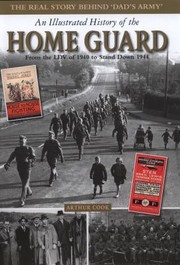 Cover of: An Illustrated History Of The Home Guard From The Ldv Of 1940 To Stand Down 1944